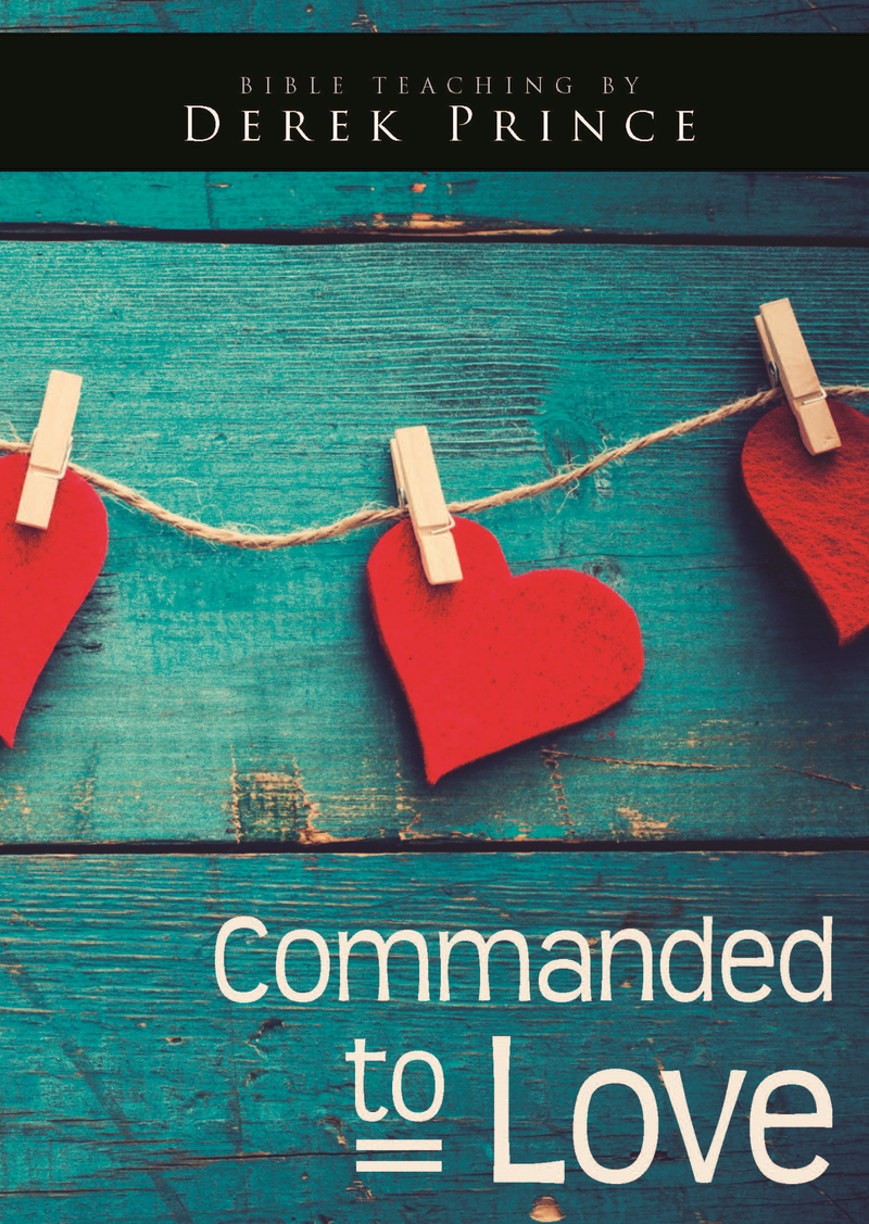 Commanded Love Commanded To Love | Media | Derek Prince Ministries NZ
